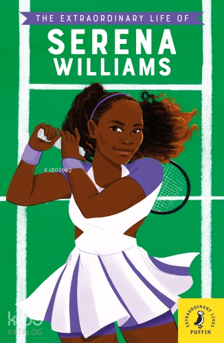 The Extraordinary Life of Serena Williams - Kitapiks.com