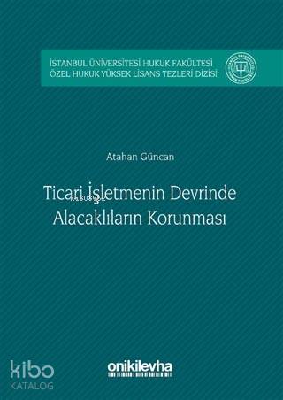 Ticari İşletmenin Devrinde Alacaklıların Korunması; İstanbul Üniversit