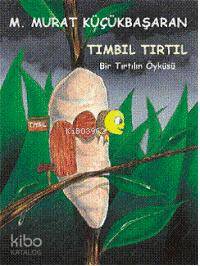 Tımbıl Tırtıl: Bir Tırtılın Öyküsü - Kitapiks.com
