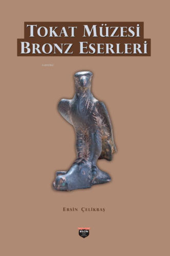 Tokat Müzesi Bronz Eserleri - Kitapiks.com
