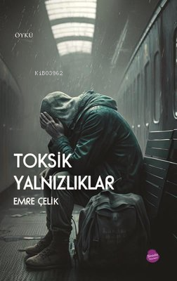Toksik Yalnızlıklar - Kitapiks.com