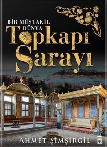 Topkapı Sarayı (Ciltli); Bir Müstakil Dünya - Kitapiks.com