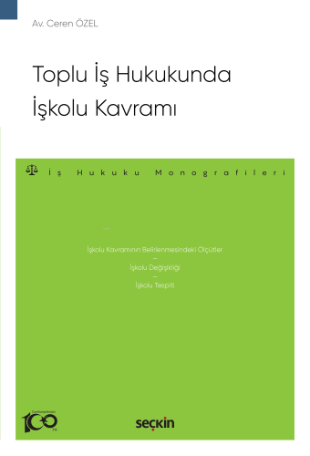 Toplu İş Hukukunda İşkolu Kavramı;–İş Hukuku Monografileri– - Kitapiks