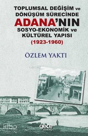 Toplumsal Değişim ve Dönüşüm Sürecinde Adana'nın Sosyo-Ekonomik Kültür