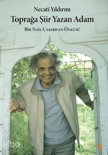 Toprağa Şiir Yazan Adam;Bir Nail Çakırhan Öyküsü - Kitapiks.com