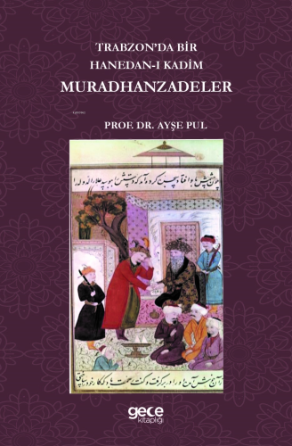 Trabzonda Bir Hanedan-ı Kadim Muradhanzadeler - Kitapiks.com