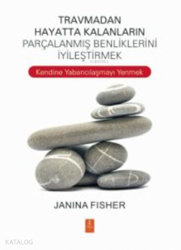 Travmadan Hayatta Kalanların Benliklerini İyileştirmek ;Healing the Fr