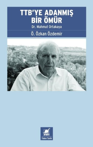 TTB'ye Adanmış Bir Ömür: Dr. Mahmut Ortakaya - Kitapiks.com