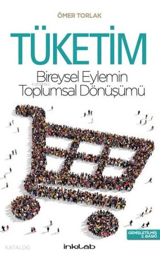 Tüketim; Bireysel Eylemin Toplumsal Dönüşümü - Kitapiks.com