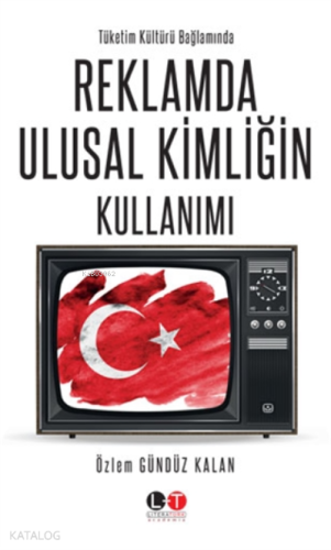 Tüketim Kültürü Bağlamında Reklamda Ulusal Kimliğin Kullanımı - Kitapi