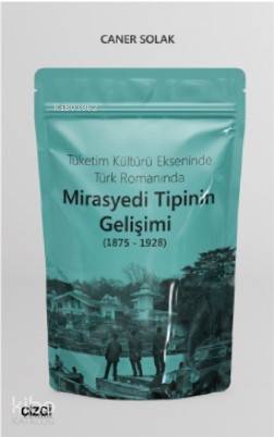 Tüketim Kültürü Ekseninde Türk Romanında Mirasyedi Tipinin Gelişimi (1