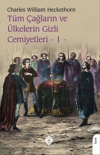 Tüm Çağların ve Ülkelerin Gizli Cemiyetleri Cilt 1 - Kitapiks.com