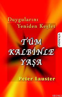 Tüm Kalbinle Yaşa; Duygularını Yeniden Keşfet - Kitapiks.com