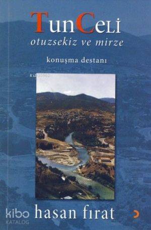 Tunceli Otuzsekiz ve Mirze; Konuşma Destanı - Kitapiks.com