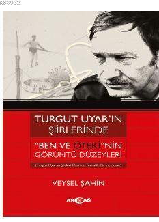 Turgut Uyar'ın Şiirlerinde 'Ben Ve Öteki'nin Görüntü Düzeyleri - Kitap