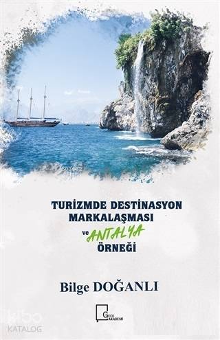 Turizmde Destinasyon Markalaşması ve Antalya Örneği - Kitapiks.com