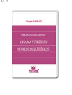 Türk Anayasa Hukukunda Yasama Yetkisinin Devredilmezliği İlkesi - Kita
