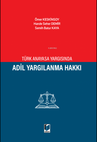 Türk Anayasa Yargısında Adil Yargılanma Hakkı - Kitapiks.com