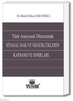 Türk Anayasal Düzeninde Siyasal Hak ve Özgürlüklerin Kapsamı ve Sınırl