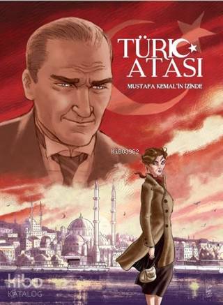 Türk Atası Mustafa Kemal'in İzinde - Kitapiks.com