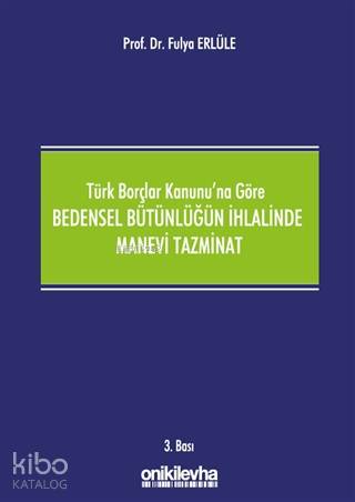 Türk Borçlar Kanunu'na Göre Bedensel Bütünlüğün İhlalinde Manevi Tazmi
