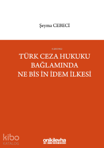 Türk Ceza Hukuku Bağlamında Ne Bis İn İdem İlkesi - Kitapiks.com