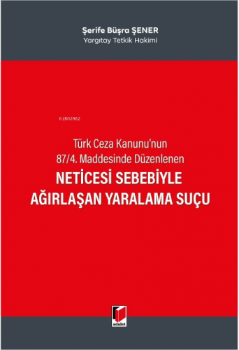 Türk Ceza Kanunu'nun 87/4. Maddesinde Düzenlenen Neticesi Sebebiyle Ağırlaşan Yaralama Suçu