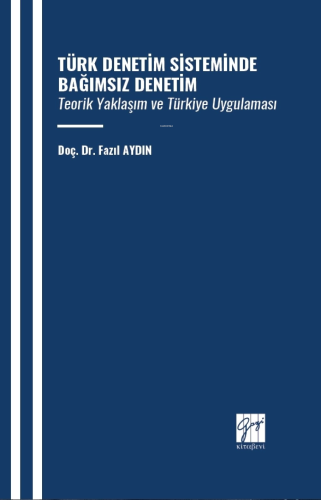 Türk Denetim Sisteminde Bağımsız Denetim Teorik Yaklaşım Ve Türkiye Uy