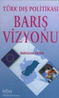 Türk Dış Politikası Barış Vizyonu - Kitapiks.com