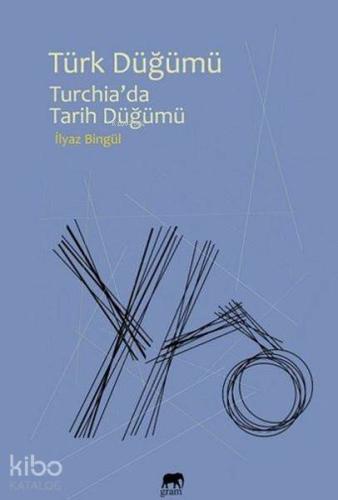 Türk Düğümü; Turchiada Tarih Düğümü - Kitapiks.com