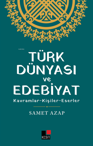 Türk Dünyası Ve Edebiyat Kavramlar- Kişiler -Eserler - Kitapiks.com