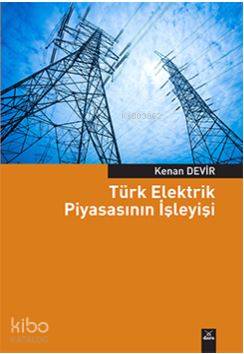 Türk Elektrik Piyasasının İşleyişi - Kitapiks.com