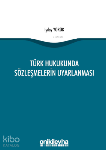 Türk Hukukunda Sözleşmelerin Uyarlanması - Kitapiks.com
