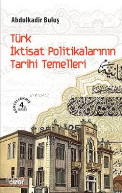 Türk İktisat Politikalarının Tarihi Temelleri - Kitapiks.com