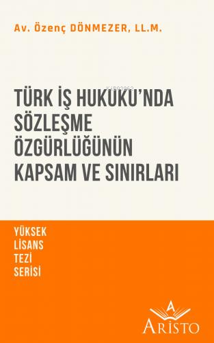 Türk İş Hukuku’nda Sözleşme Özgürlüğünün Kapsam ve Sınırları - Kitapik