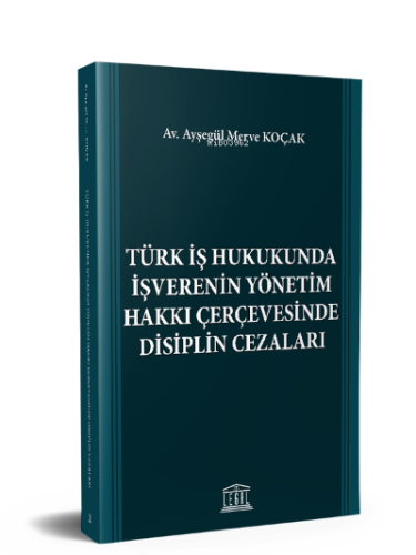 Türk İş Hukukunda İşverenin Yönetim Hakkı Çerçevesinde Disiplin Cezala