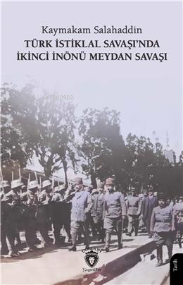 Türk İstiklal Savaşında İkinci İnönü Meydan Savaşı - Kitapiks.com