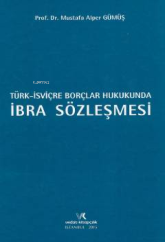 Türk – İsviçre Borçlar Hukukunda İbra Sözleşmesi - Kitapiks.com