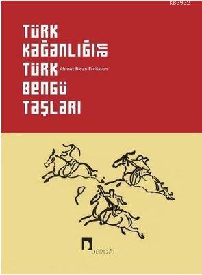 Türk Kağanlığı ve Türk Bengü Taşları - Kitapiks.com