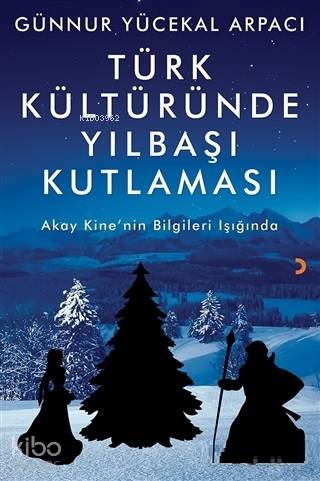 Türk Kültüründe Yılbaşı Kutlaması; Akay Kine'nin Bilgileri Işığında - 