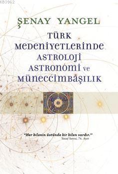 Türk Medeniyetlerinde Astroloji, Astronomi ve Müneccimbaşılık - Kitapi