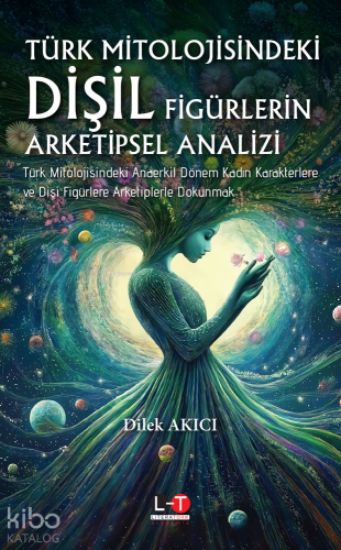 Türk Mitolojisindeki Dişil Figürlerin Arketipsel Analizi - Kitapiks.co