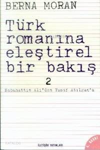 Türk Romanına Eleştirel Bir Bakış 2; Sabahattin Ali'den Yusuf Atılgan'