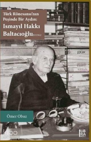 Türk Rönesansı'nın Peşinde Bir Aydın: Ismayıl Hakkı Baltacıoğlu - Kita
