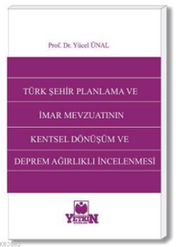 Türk Şehir Planlama ve İmar Mevzuatının Kentsel Dönüşüm ve Deprem Ağır