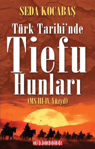 Türk Tarihi’nde Tiefu Hunları (MS III.-IV. Yüzyıl) - Kitapiks.com