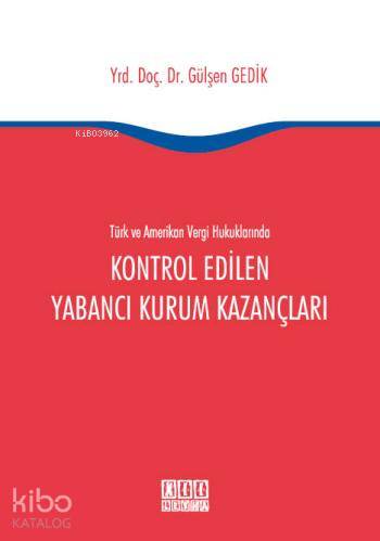 Türk ve Amerikan Vergi Hukuklarında Kontrol Edilen Yabancı Kurum Kazan