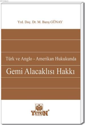 Türk ve Anglo - Amerikan Hukukunda Gemi Alacaklısı Hakkı - Kitapiks.co