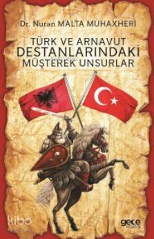 Türk ve Arnavut Destanlarındaki Müşterek Unsurlar - Kitapiks.com