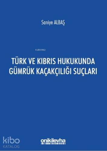 Türk ve Kıbrıs Hukukunda Gümrük Kaçakçılığı Suçları - Kitapiks.com